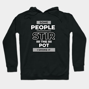 Some People Stir the Pot, I Smoke it, Mary Jane Cannabis Funny Design Hoodie